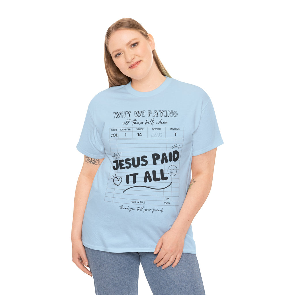 Christian Tee — “Why We Paying All These Bills When Jesus Paid It All” Receipt-Style Faith Shirt.Unisex Cotton Tee
