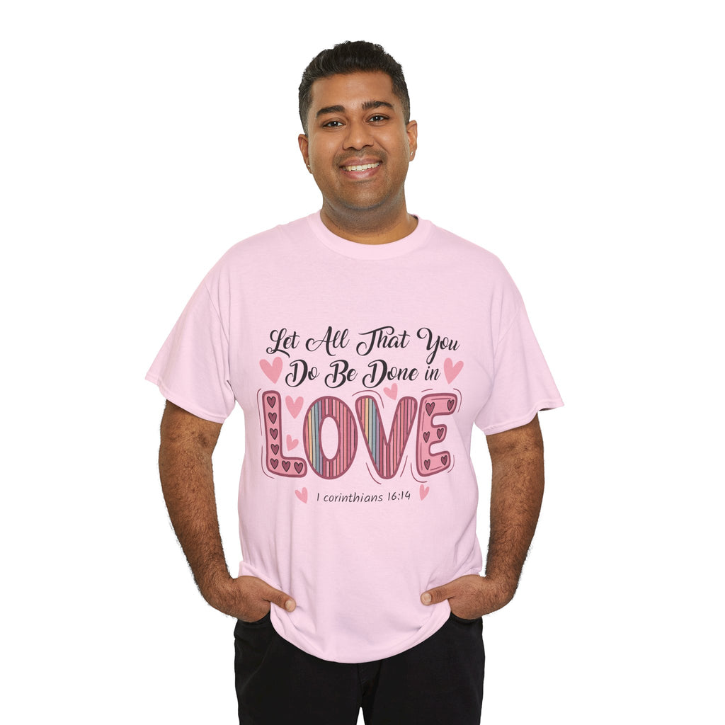 Christian Valentine T-Shirt — "Let All That You Do Be Done in Love" (1 Corinthians 16:14)..Unisex Cotton Tee