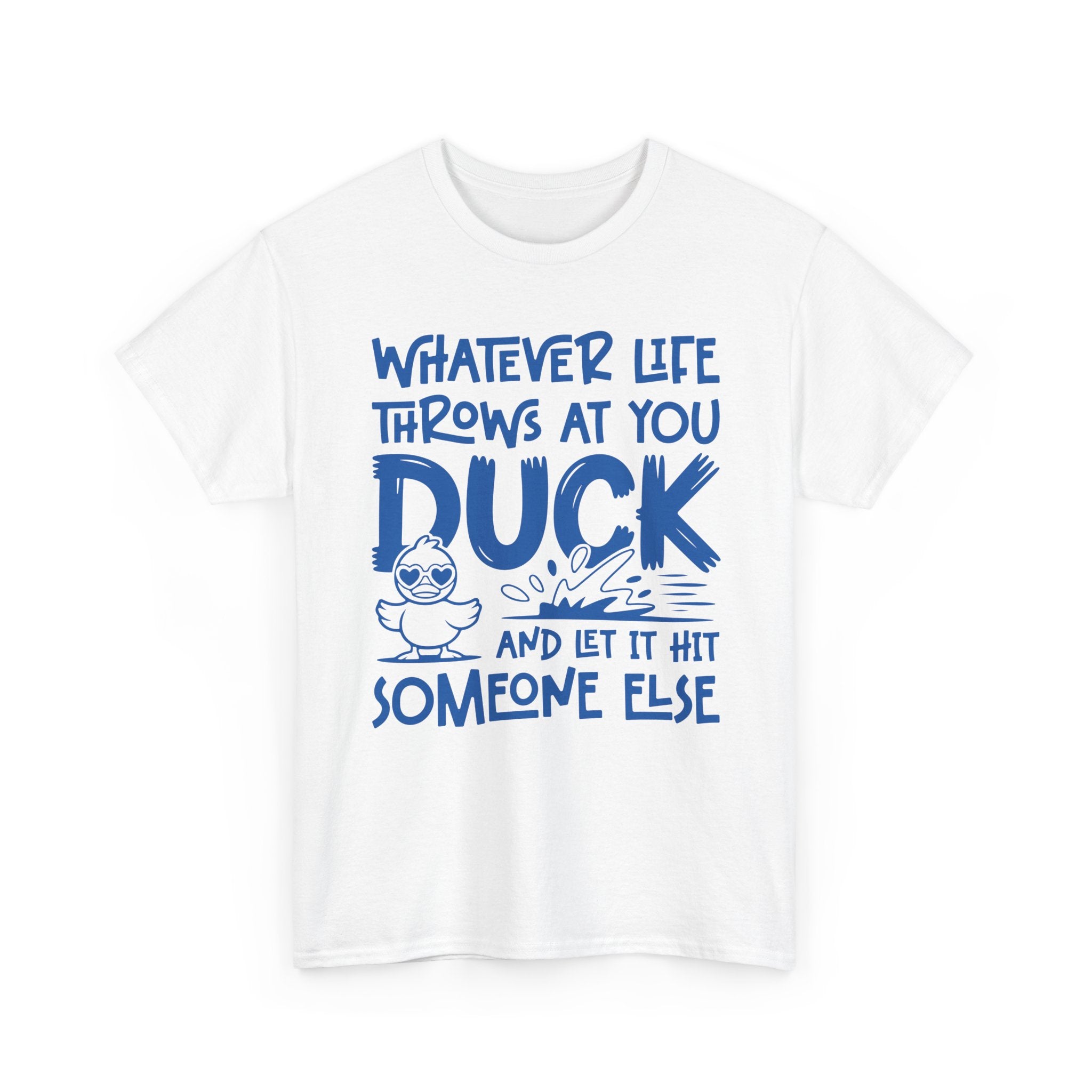 Funny Duck T-Shirt — “Whatever life throws at you, duck and let it hit someone else” Unisex Cotton Tee