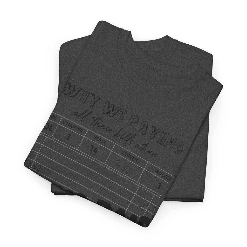 Christian Tee — “Why We Paying All These Bills When Jesus Paid It All” Receipt-Style Faith Shirt.Unisex Cotton Tee