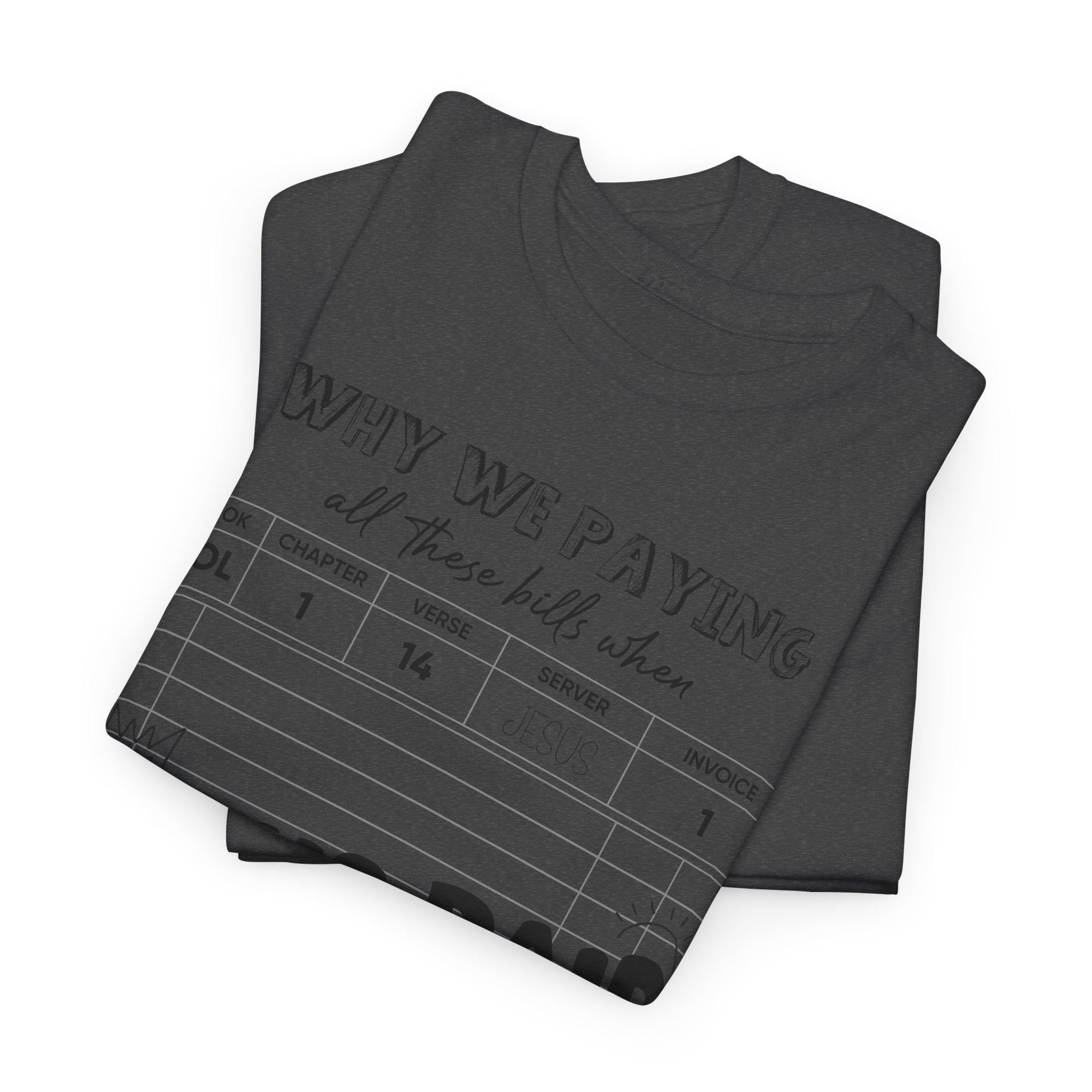 Christian Tee — “Why We Paying All These Bills When Jesus Paid It All” Receipt-Style Faith Shirt.Unisex Cotton Tee