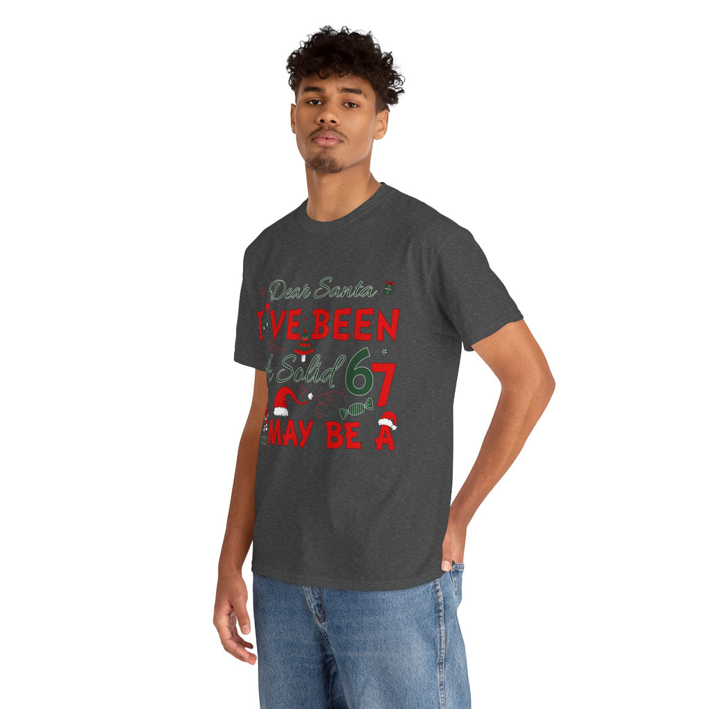 Funny Christmas “Dear Santa, I’ve Been A Solid 67, Maybe A” Unisex Cotton Tee