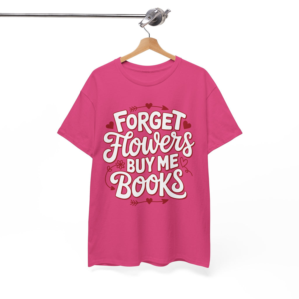 Forget Flowers Buy Me Books T-Shirt — Pink Heart Typography Unisex Cotton Tee