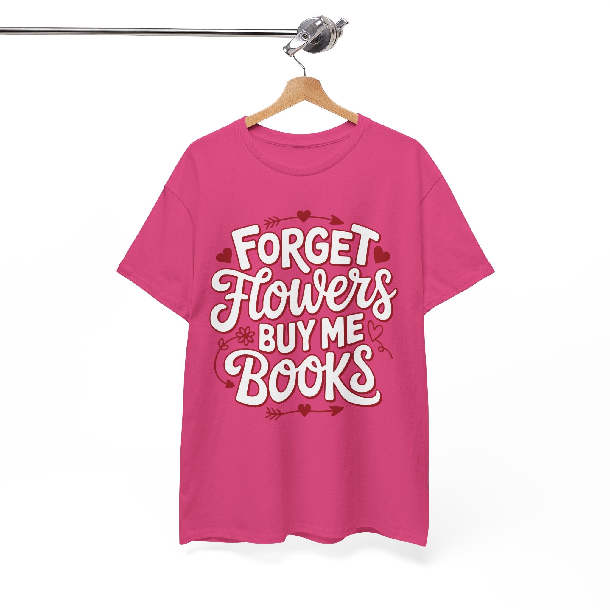 Forget Flowers Buy Me Books T-Shirt — Pink Heart Typography Unisex Cotton Tee