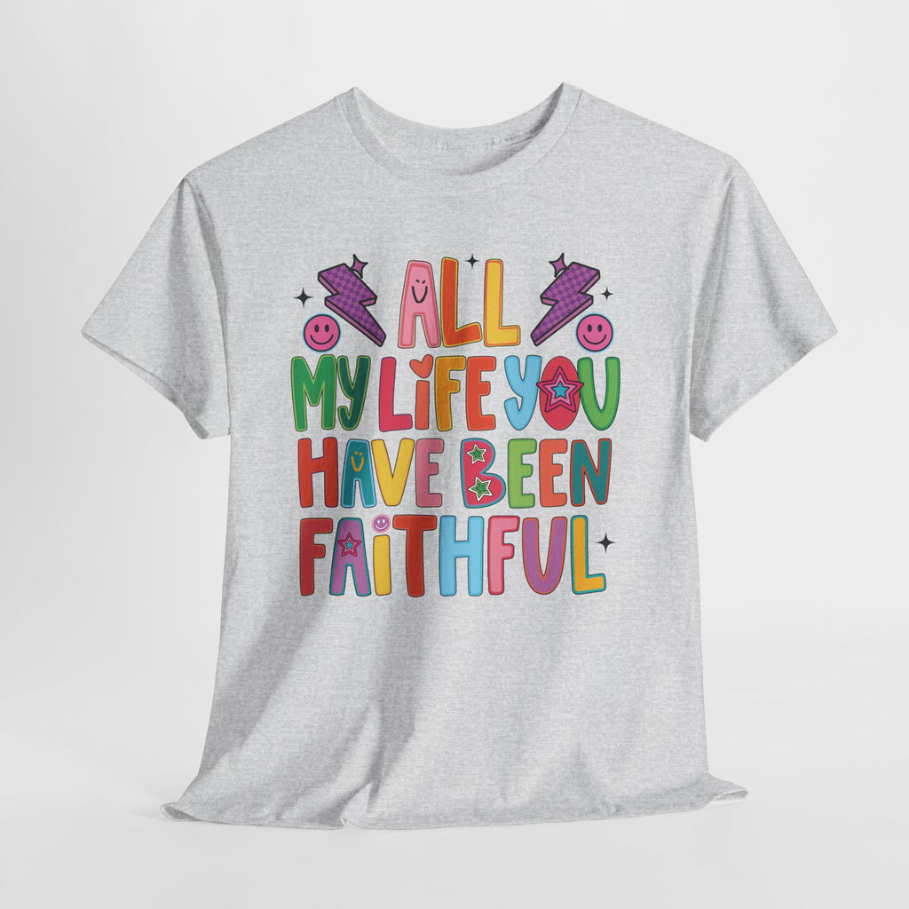 All My Life You Have Been Faithful Retro Christian Unisex Cotton T-Shirt