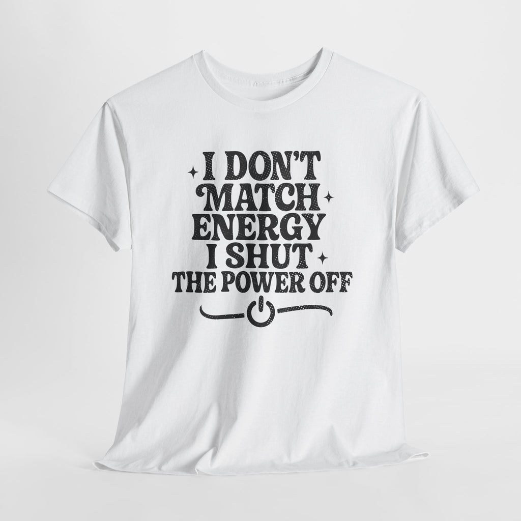 I Don’t Match Energy — Power Off Graphic Unisex Cotton Tee