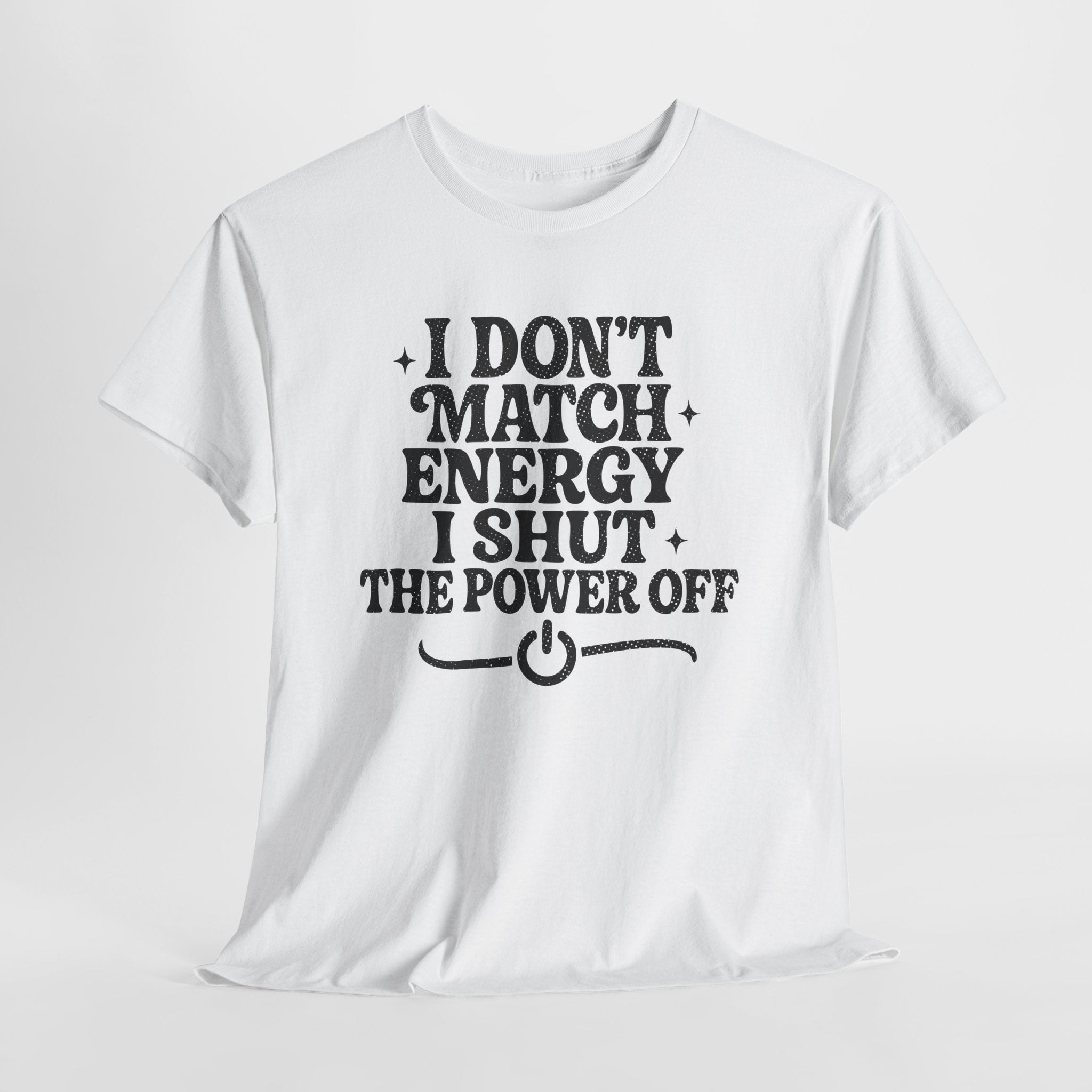 I Don’t Match Energy — Power Off Graphic Unisex Cotton Tee