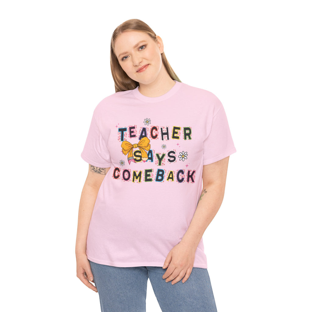 Teacher Says Comeback Unisex Tee