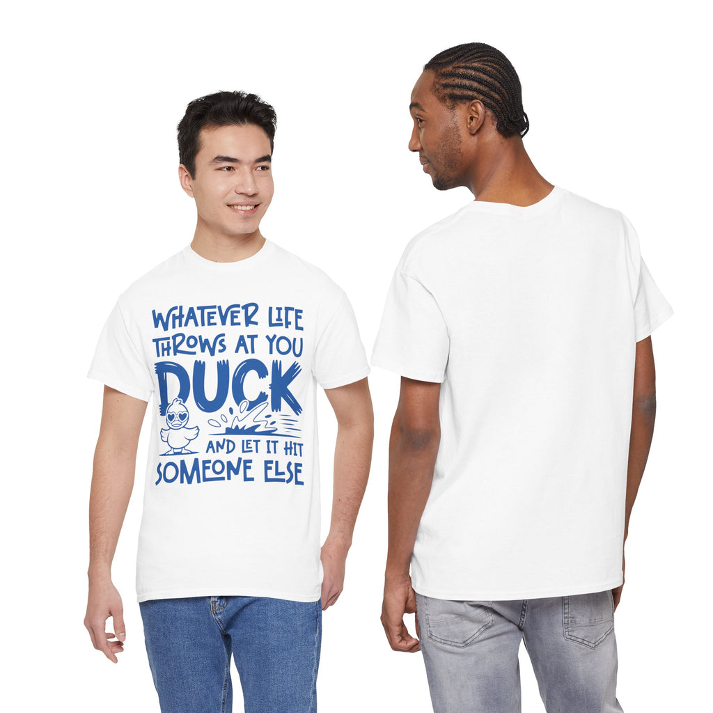 Funny Duck T-Shirt — “Whatever life throws at you, duck and let it hit someone else” Unisex Cotton Tee