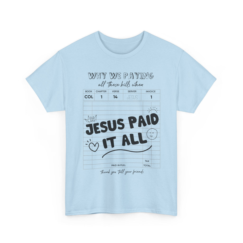 Christian Tee — “Why We Paying All These Bills When Jesus Paid It All” Receipt-Style Faith Shirt.Unisex Cotton Tee