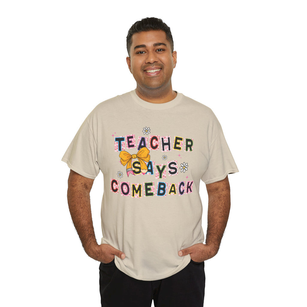 Teacher Says Comeback Unisex Tee