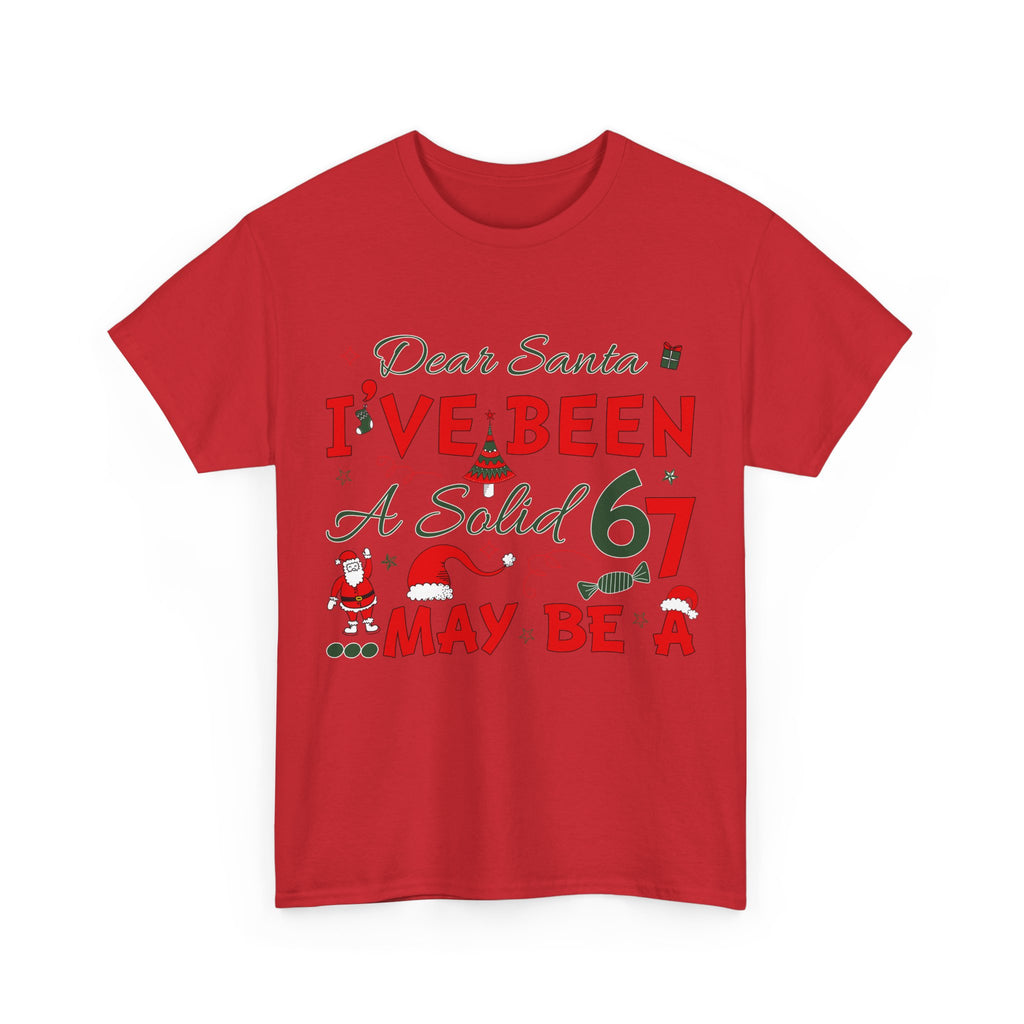 Funny Christmas “Dear Santa, I’ve Been A Solid 67, Maybe A” Unisex Cotton Tee