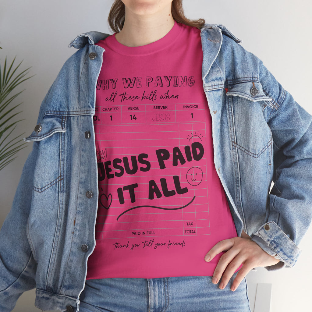 Christian Tee — “Why We Paying All These Bills When Jesus Paid It All” Receipt-Style Faith Shirt.Unisex Cotton Tee