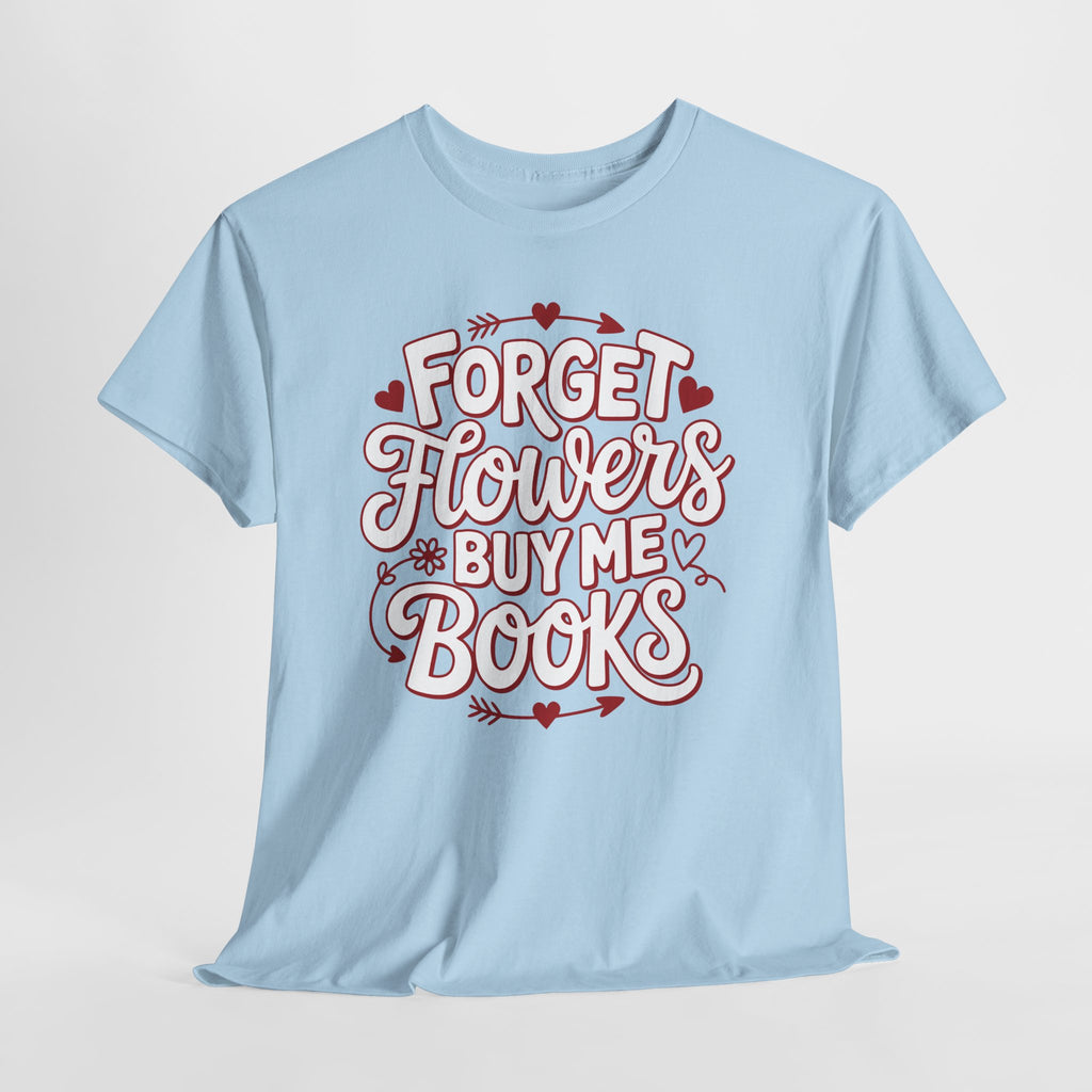 Forget Flowers Buy Me Books T-Shirt — Pink Heart Typography Unisex Cotton Tee