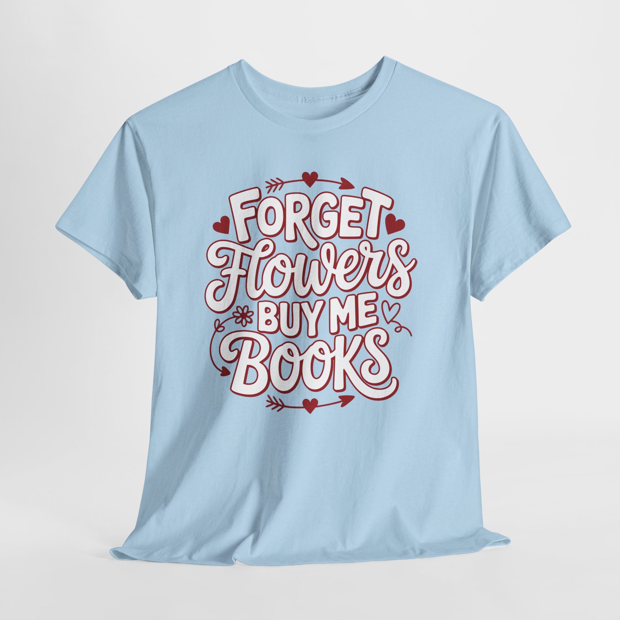 Forget Flowers Buy Me Books T-Shirt — Pink Heart Typography Unisex Cotton Tee