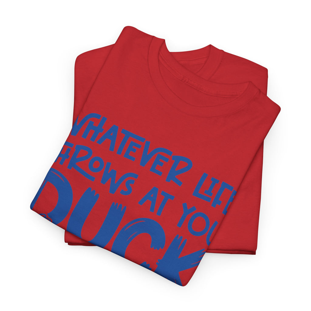 Funny Duck T-Shirt — “Whatever life throws at you, duck and let it hit someone else” Unisex Cotton Tee