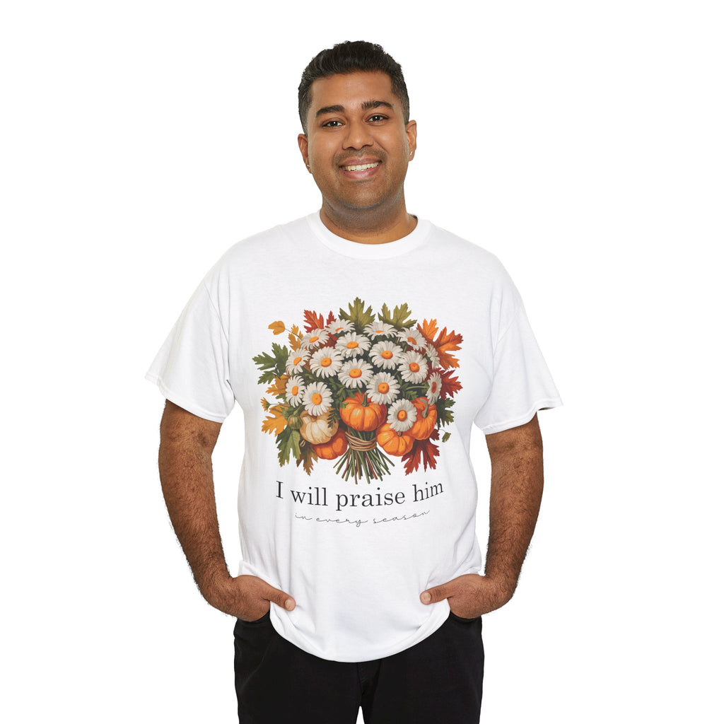 I Will Praise Him In Every Season Fall Floral Unisex Cotton Tee
