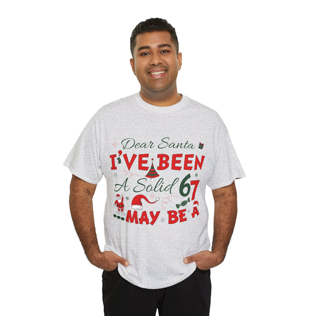 Funny Christmas “Dear Santa, I’ve Been A Solid 67, Maybe A” Unisex Cotton Tee