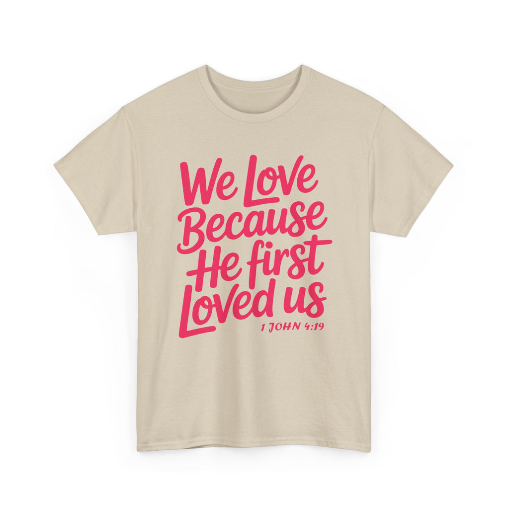 We Love Because He First Loved Us - 1 John 4:19 Unisex Cotton Tee