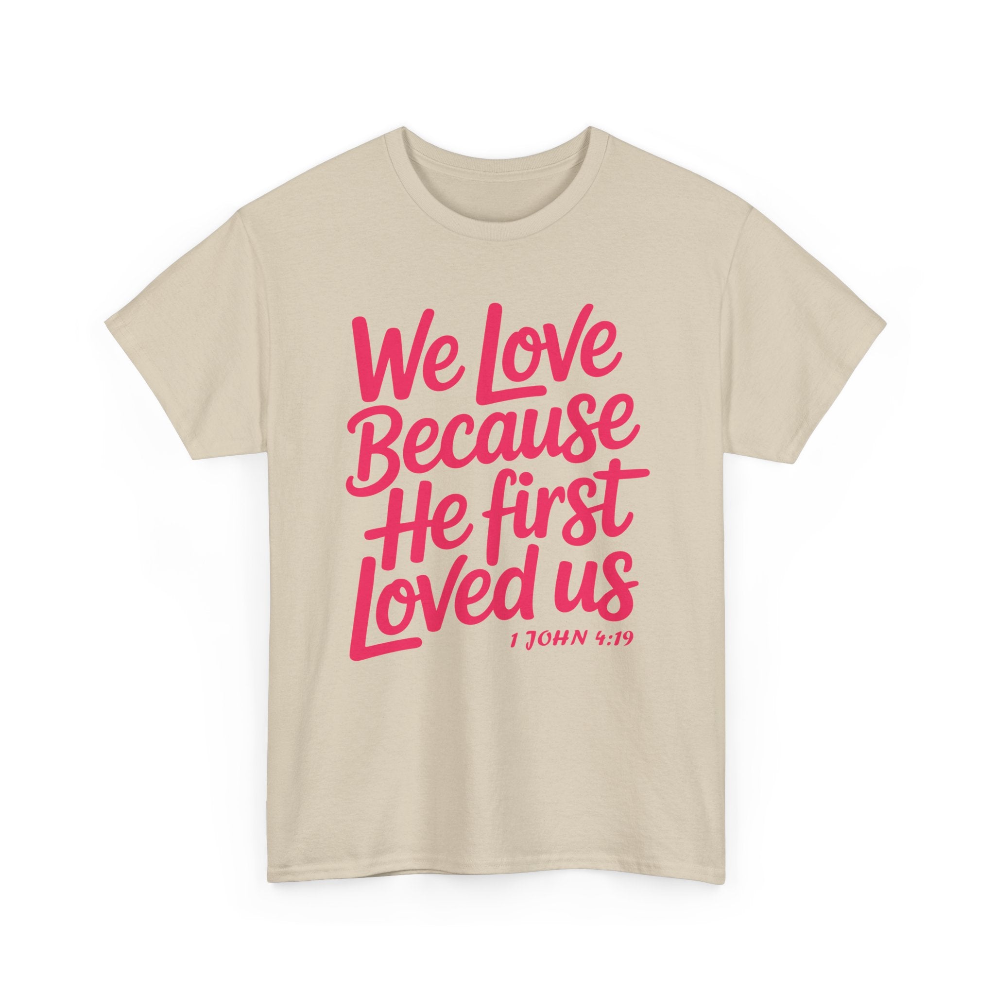 We Love Because He First Loved Us - 1 John 4:19 Unisex Cotton Tee