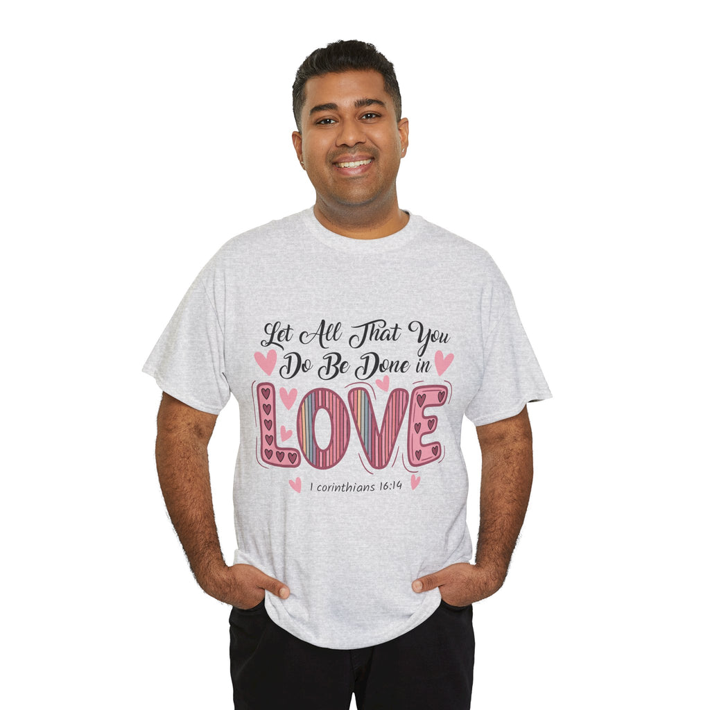 Christian Valentine T-Shirt — "Let All That You Do Be Done in Love" (1 Corinthians 16:14)..Unisex Cotton Tee