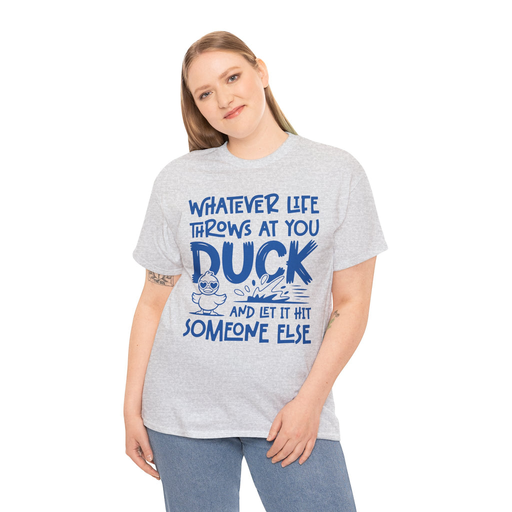 Funny Duck T-Shirt — “Whatever life throws at you, duck and let it hit someone else” Unisex Cotton Tee