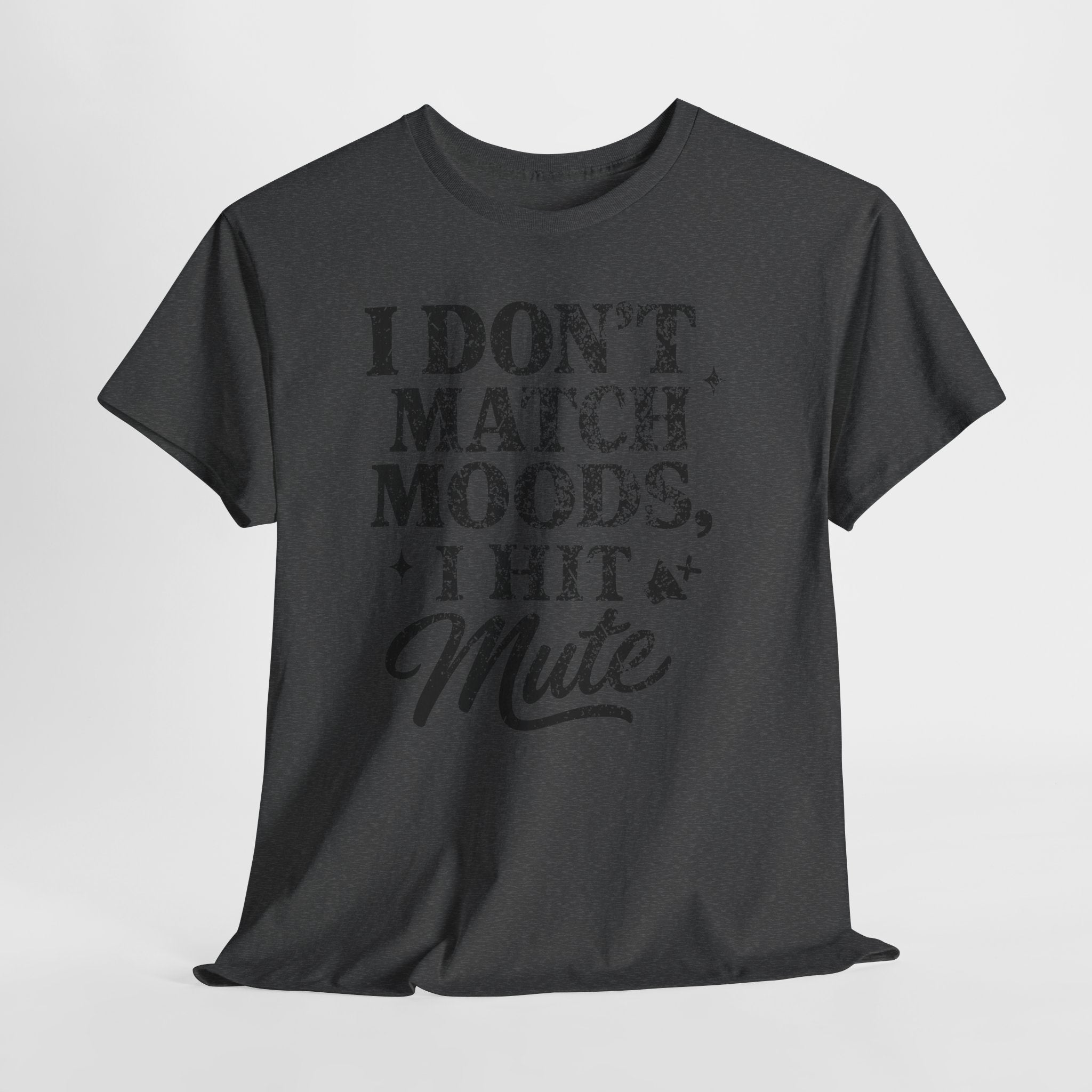 I Don’t Match Moods I Hit Mute unisex Cotton Tee