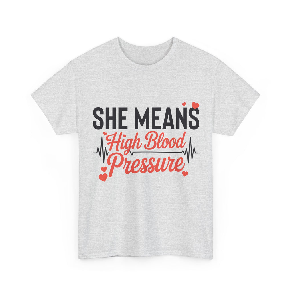 Funny Valentine T‑Shirt — “She Means High Blood Pressure” Heartbeat Unisex Cotton Tee