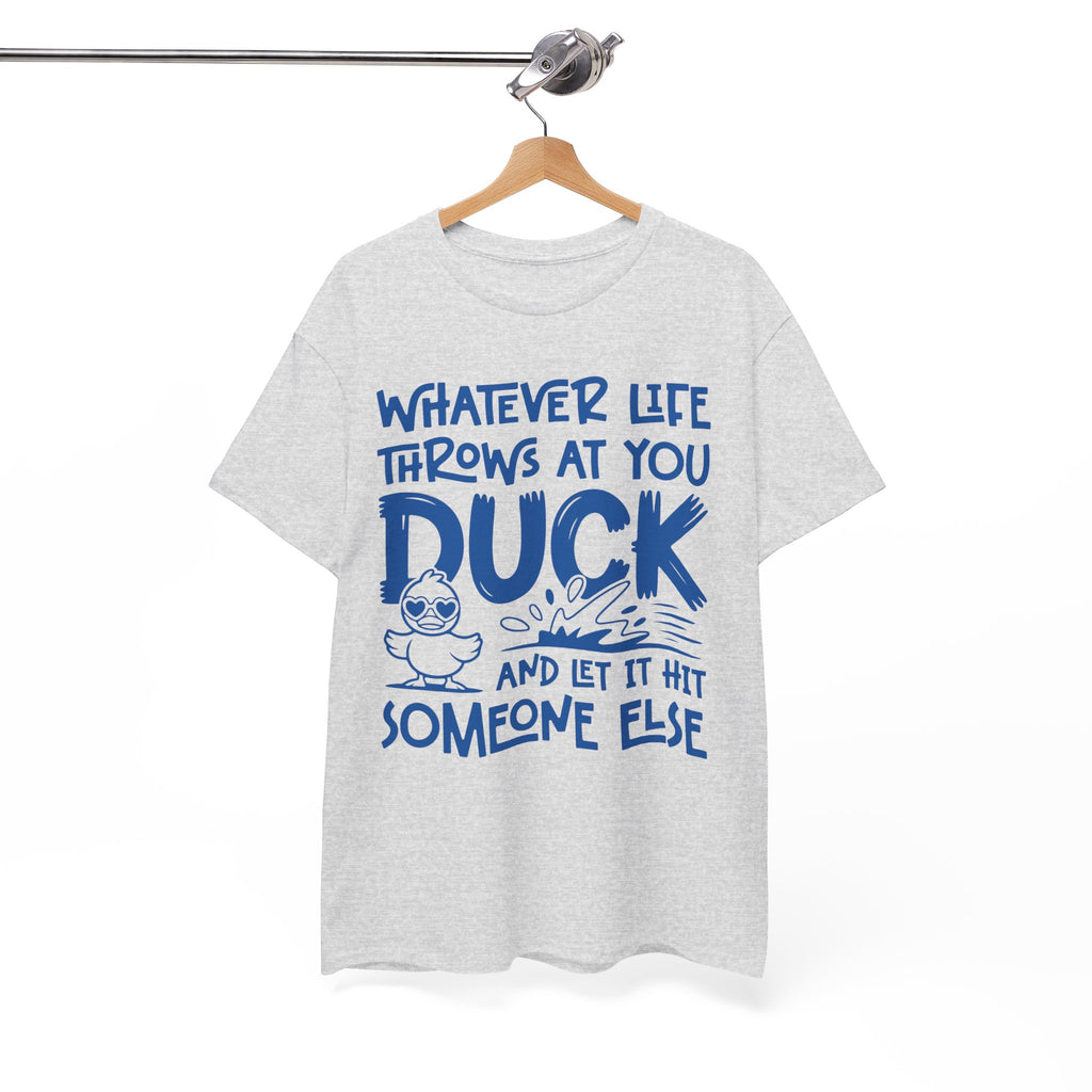 Funny Duck T-Shirt — “Whatever life throws at you, duck and let it hit someone else” Unisex Cotton Tee