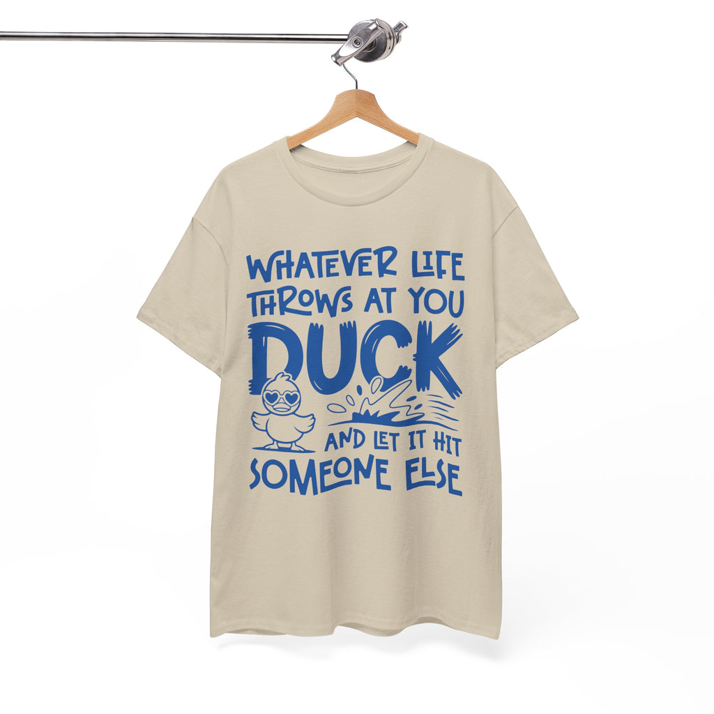 Funny Duck T-Shirt — “Whatever life throws at you, duck and let it hit someone else” Unisex Cotton Tee