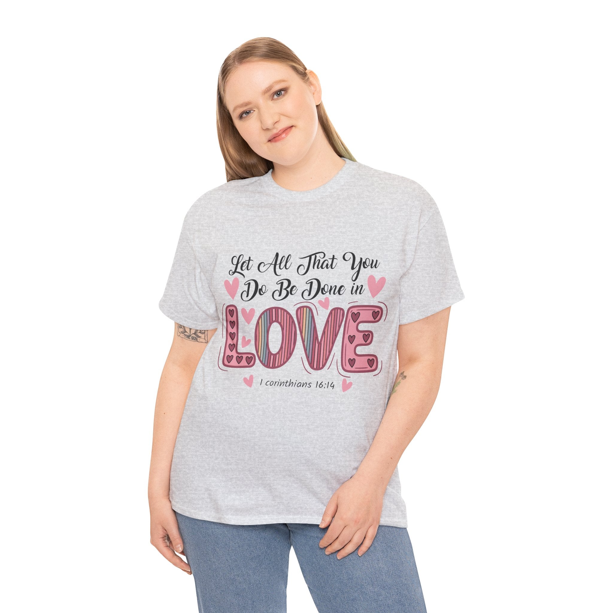 Christian Valentine T-Shirt — "Let All That You Do Be Done in Love" (1 Corinthians 16:14)..Unisex Cotton Tee