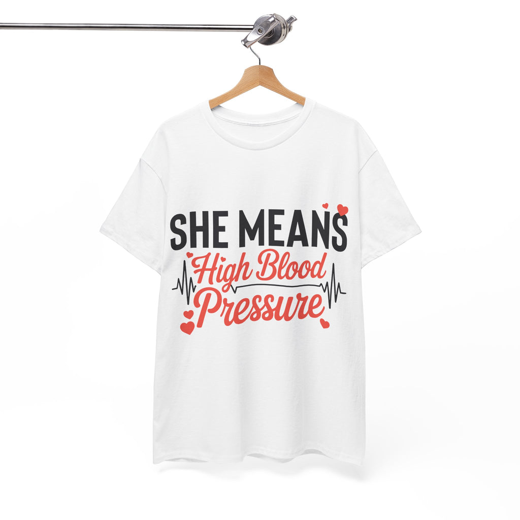 Funny Valentine T‑Shirt — “She Means High Blood Pressure” Heartbeat Unisex Cotton Tee
