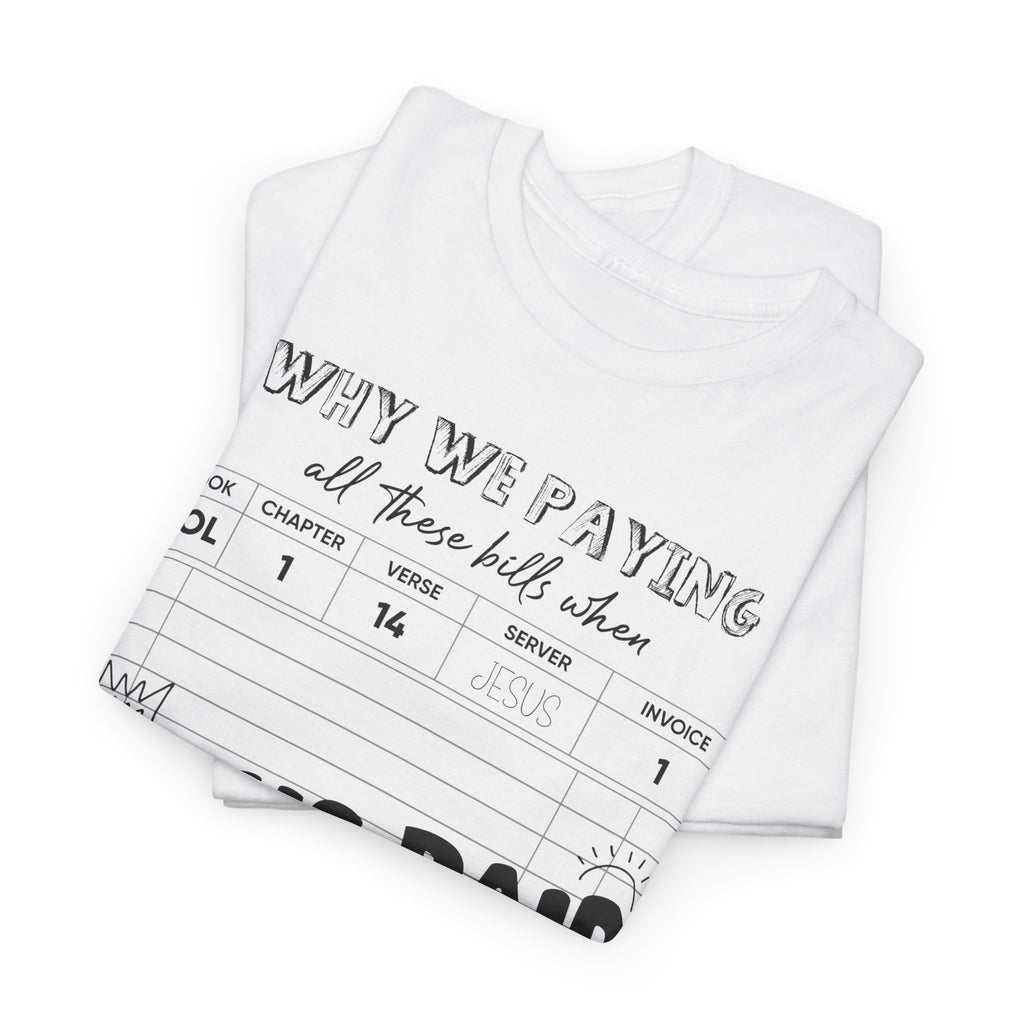 Christian Tee — “Why We Paying All These Bills When Jesus Paid It All” Receipt-Style Faith Shirt.Unisex Cotton Tee