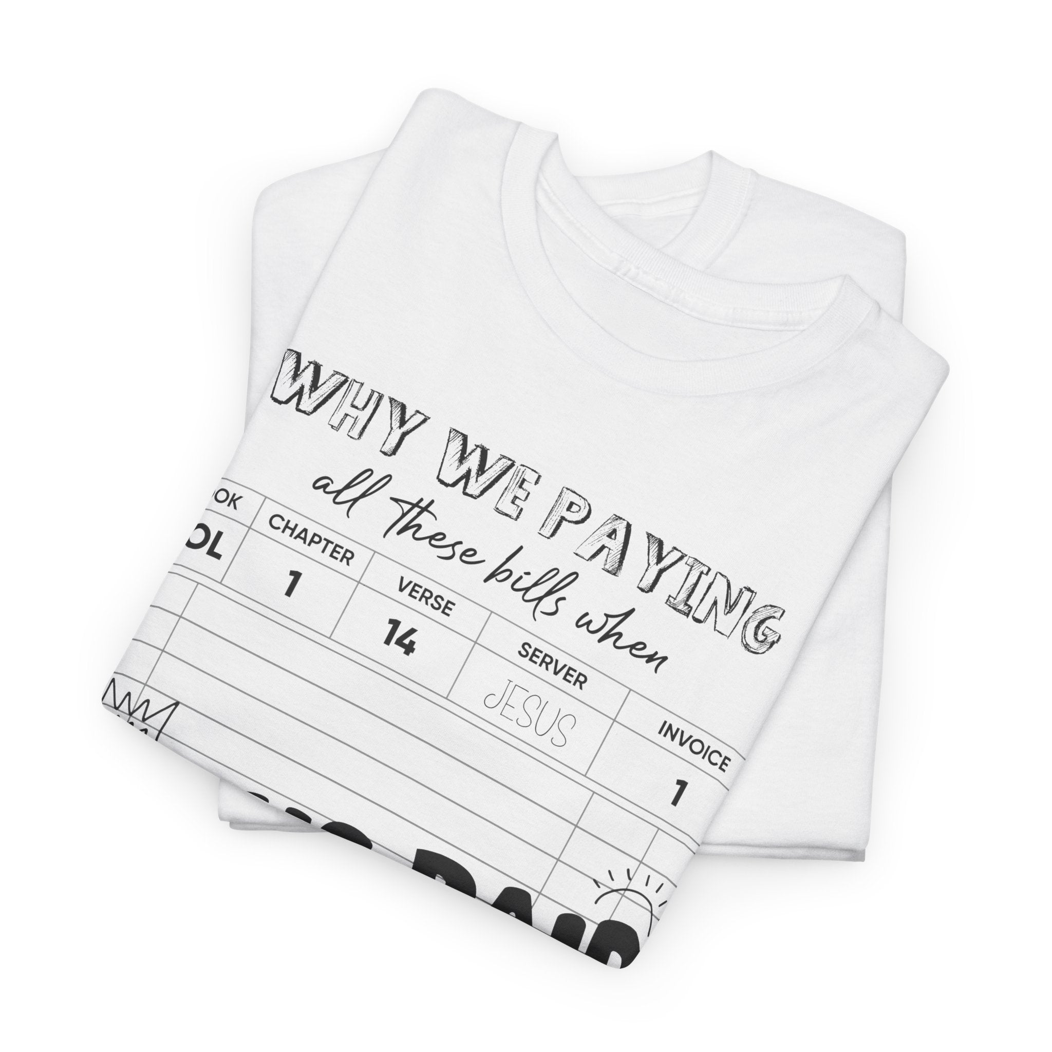 Christian Tee — “Why We Paying All These Bills When Jesus Paid It All” Receipt-Style Faith Shirt.Unisex Cotton Tee