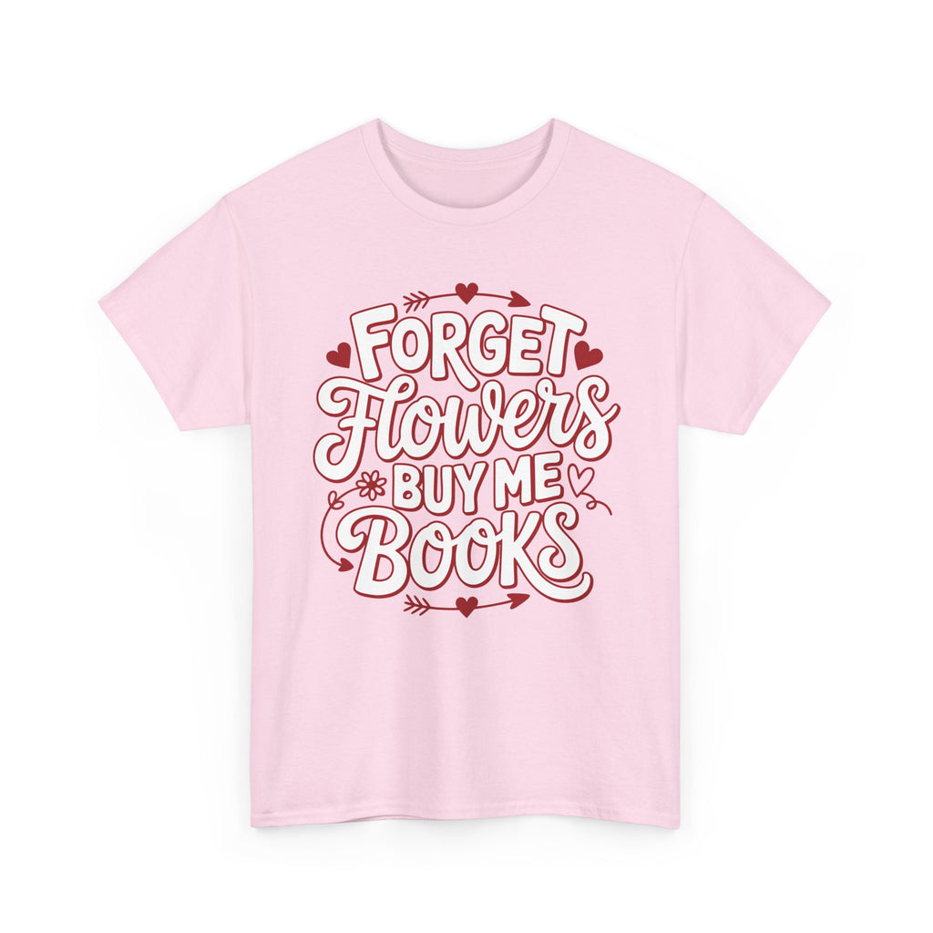 Forget Flowers Buy Me Books T-Shirt — Pink Heart Typography Unisex Cotton Tee