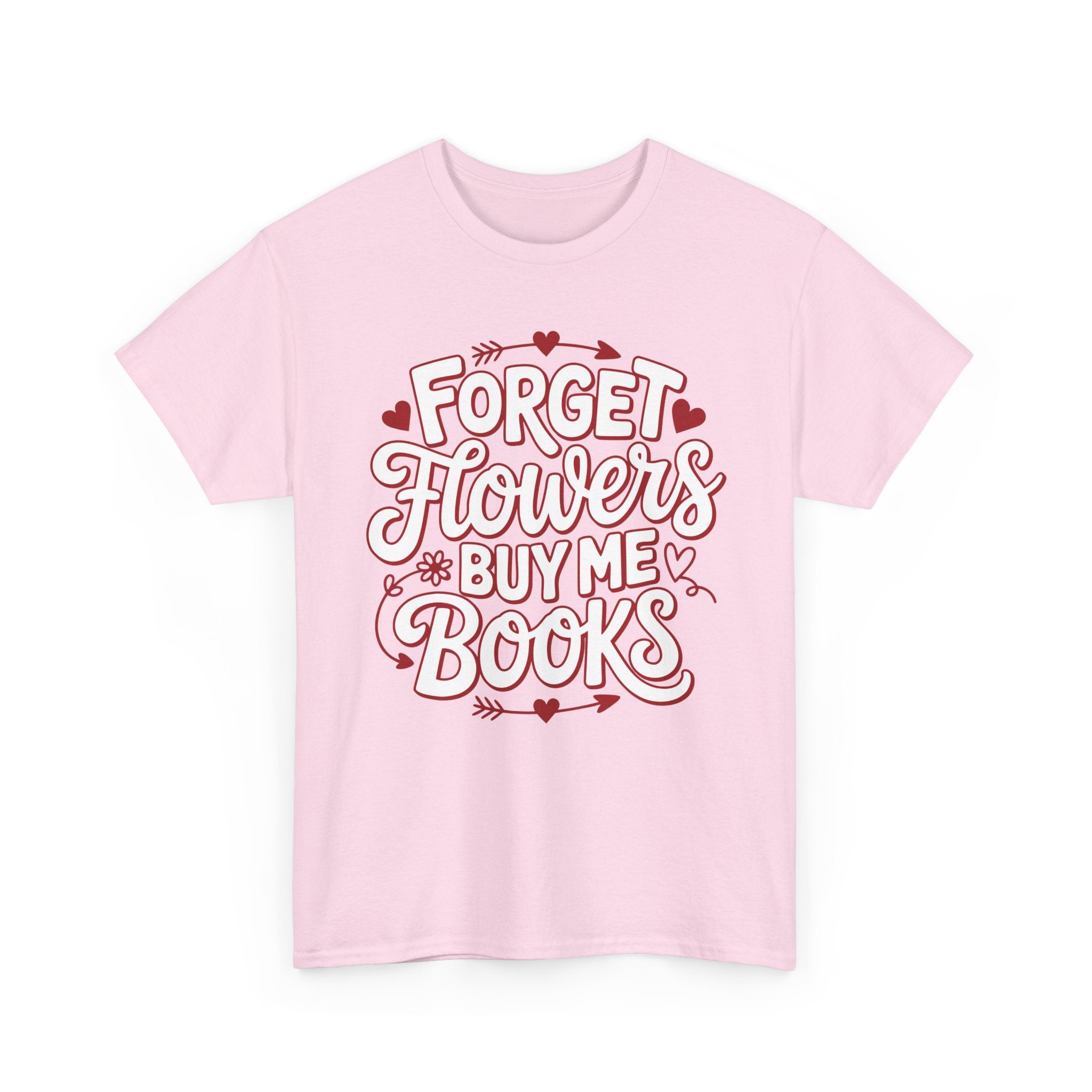 Forget Flowers Buy Me Books T-Shirt — Pink Heart Typography Unisex Cotton Tee
