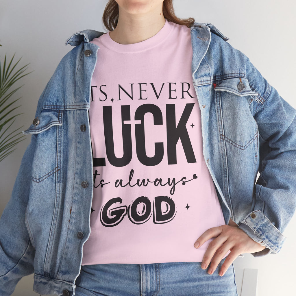 It's Never Luck, It's Always God Tee — Inspirational Christian Unisex Cotton T-Shirt