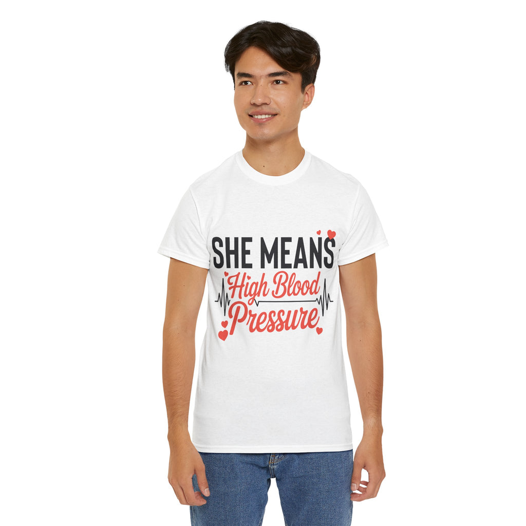 Funny Valentine T‑Shirt — “She Means High Blood Pressure” Heartbeat Unisex Cotton Tee