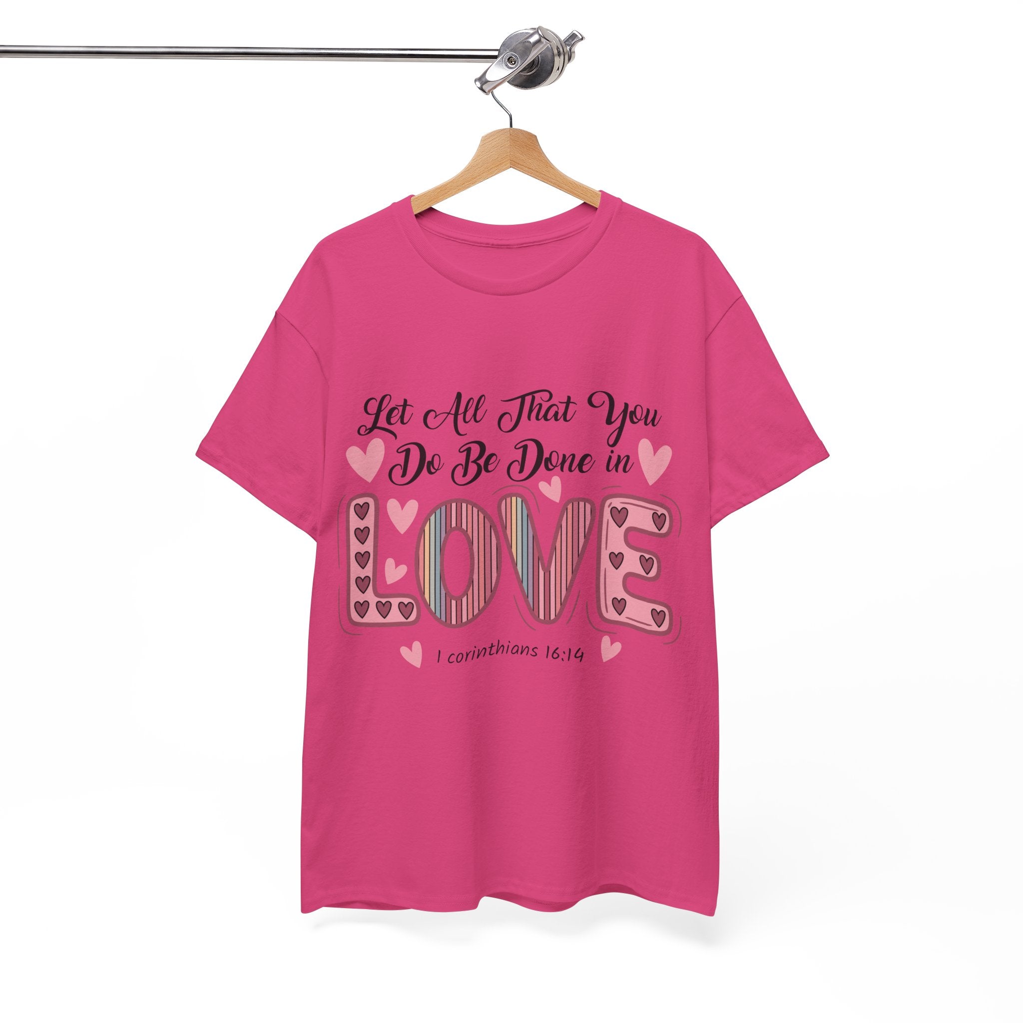 Christian Valentine T-Shirt — "Let All That You Do Be Done in Love" (1 Corinthians 16:14)..Unisex Cotton Tee