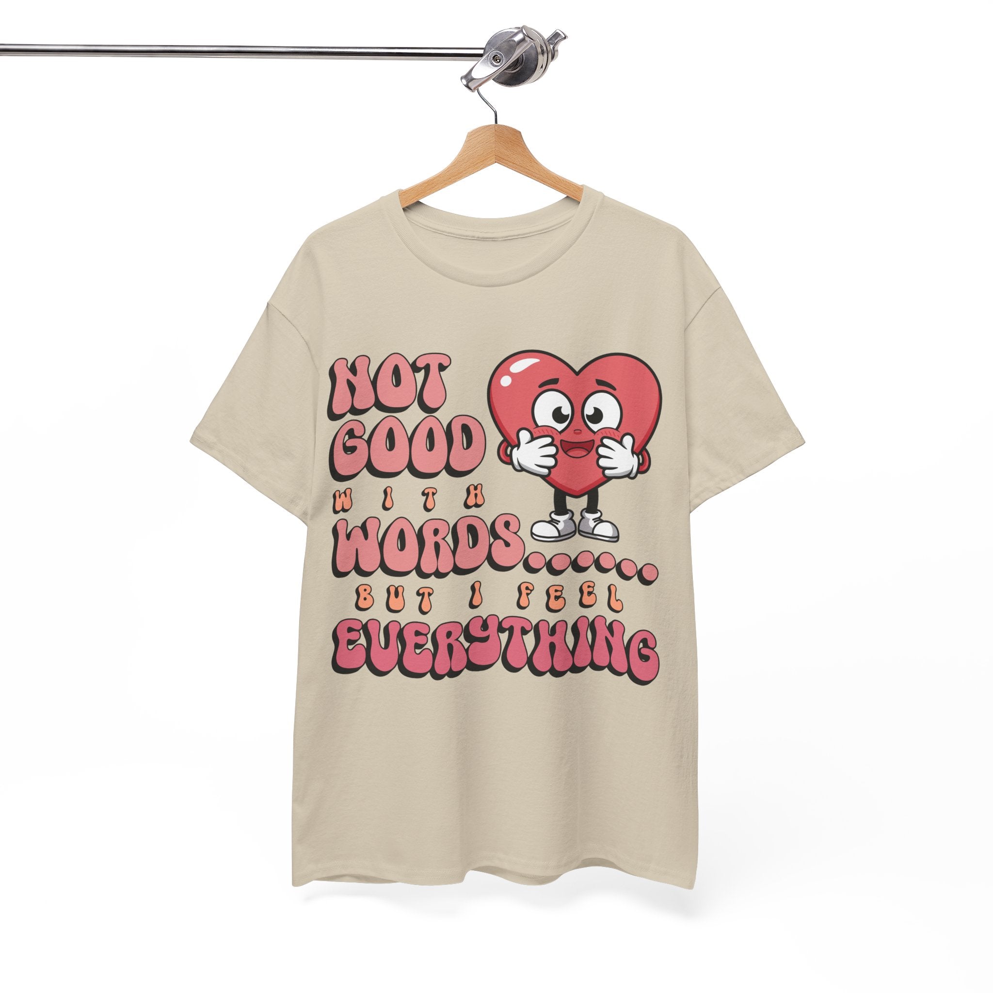 Emotion Tee - Not Good with Words but I feel Everything Unisex