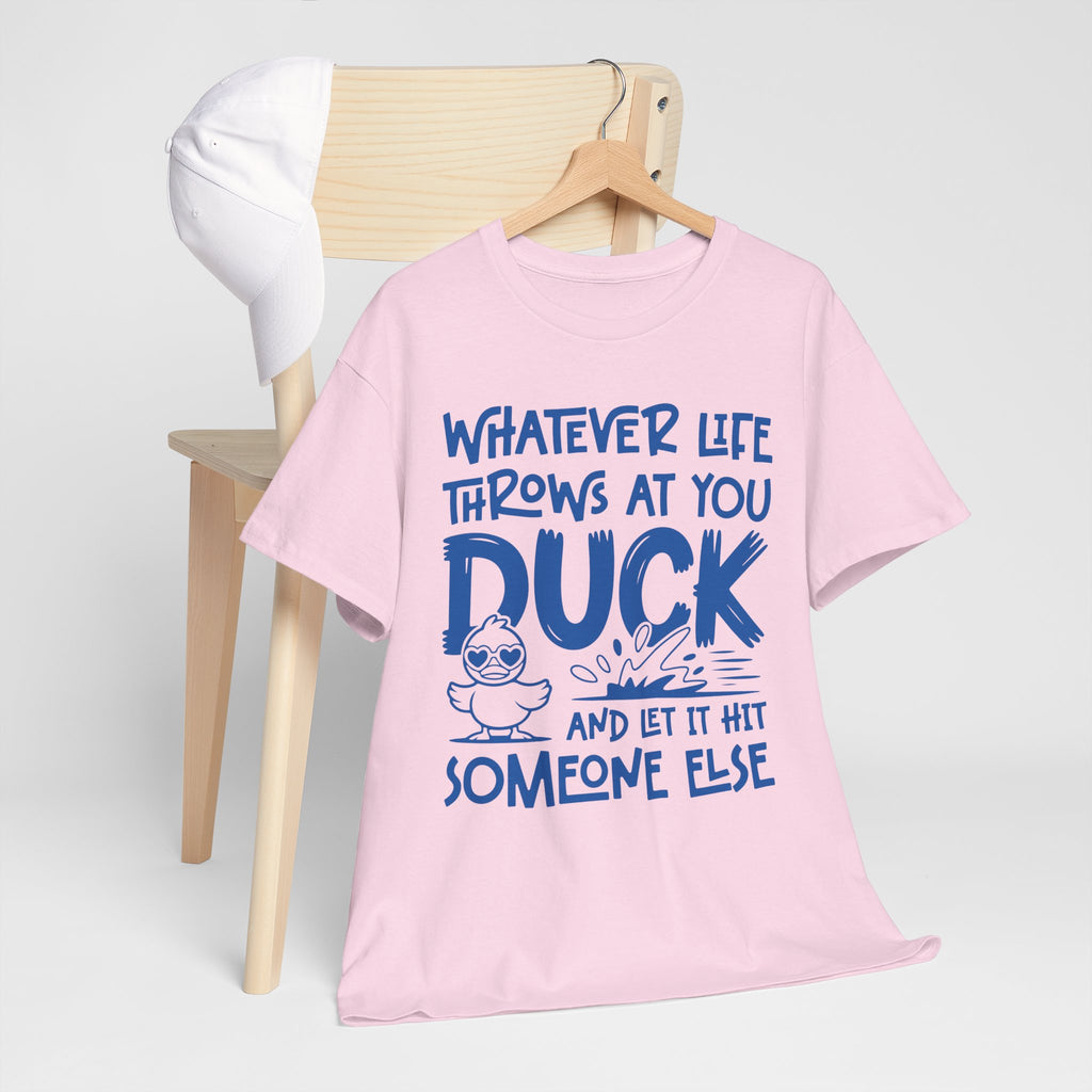 Funny Duck T-Shirt — “Whatever life throws at you, duck and let it hit someone else” Unisex Cotton Tee