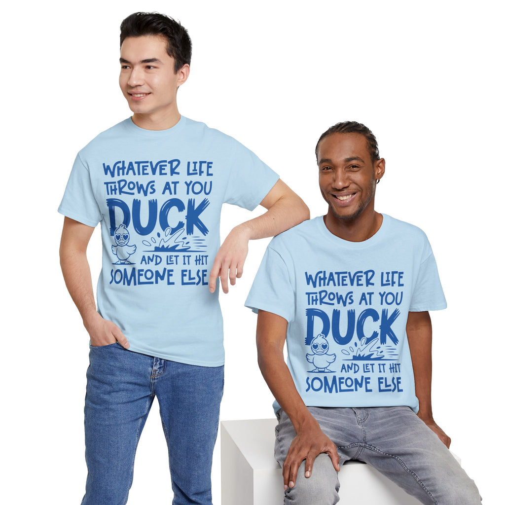 Funny Duck T-Shirt — “Whatever life throws at you, duck and let it hit someone else” Unisex Cotton Tee