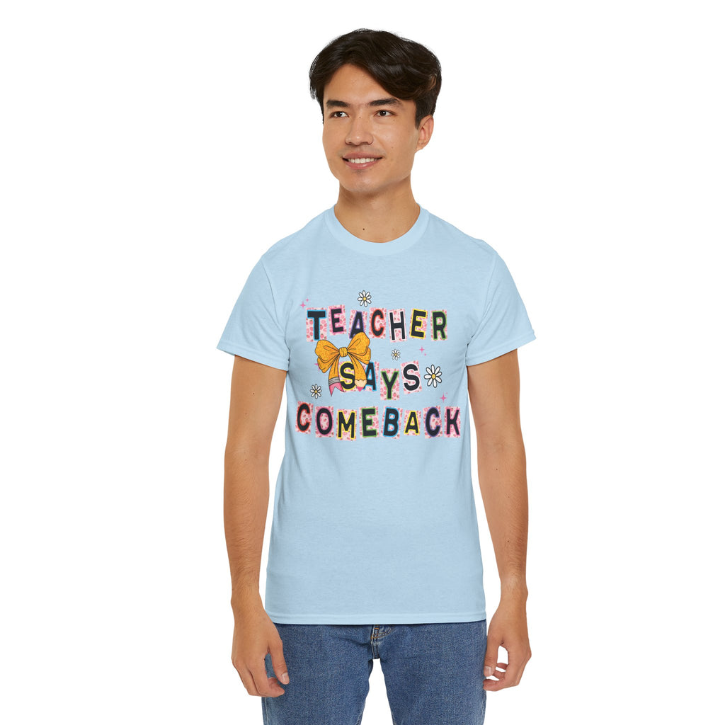 Teacher Says Comeback Unisex Tee