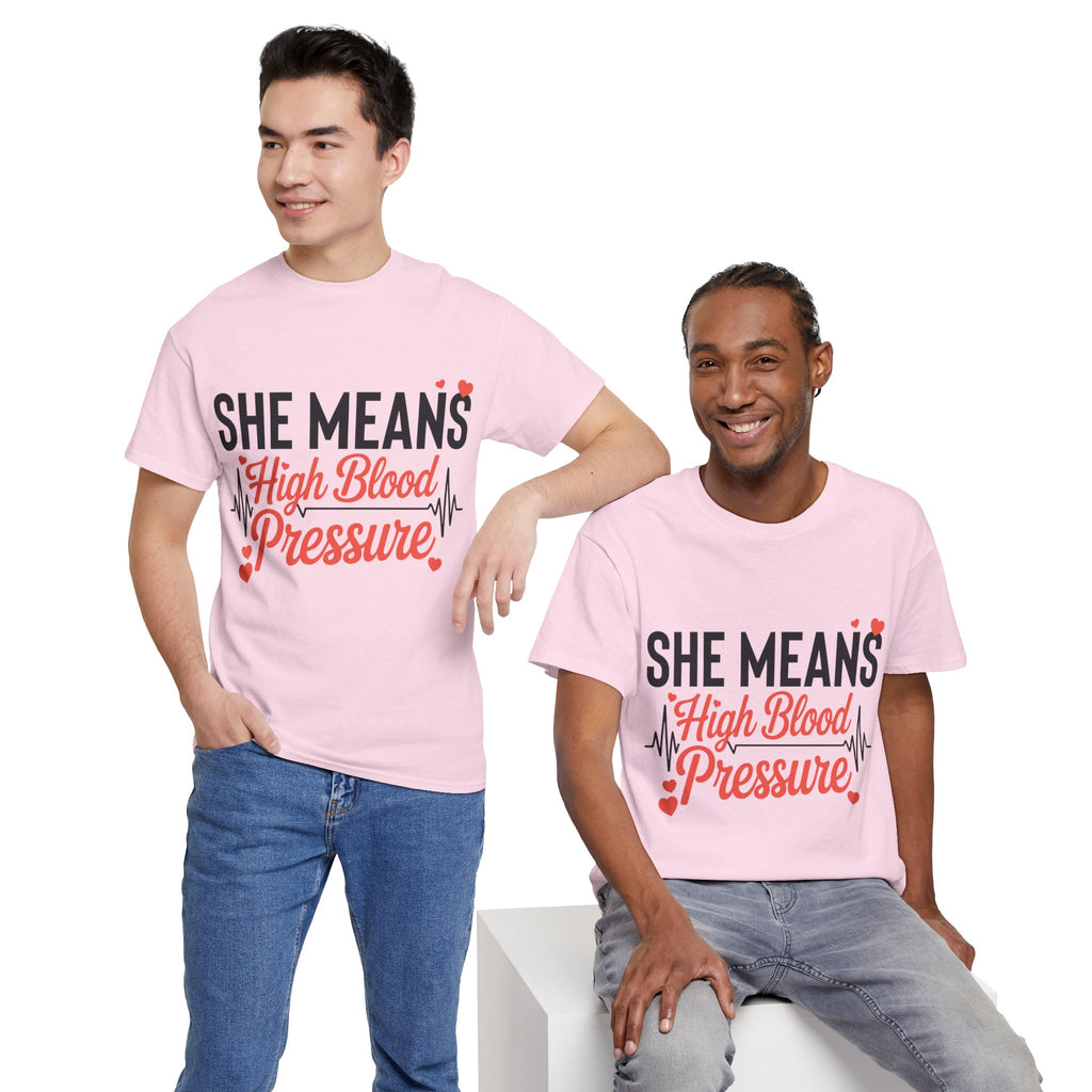 Funny Valentine T‑Shirt — “She Means High Blood Pressure” Heartbeat Unisex Cotton Tee