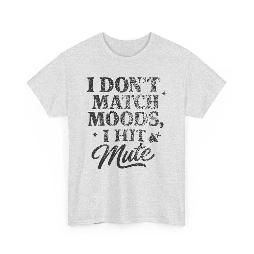 I Don’t Match Moods I Hit Mute unisex Cotton Tee