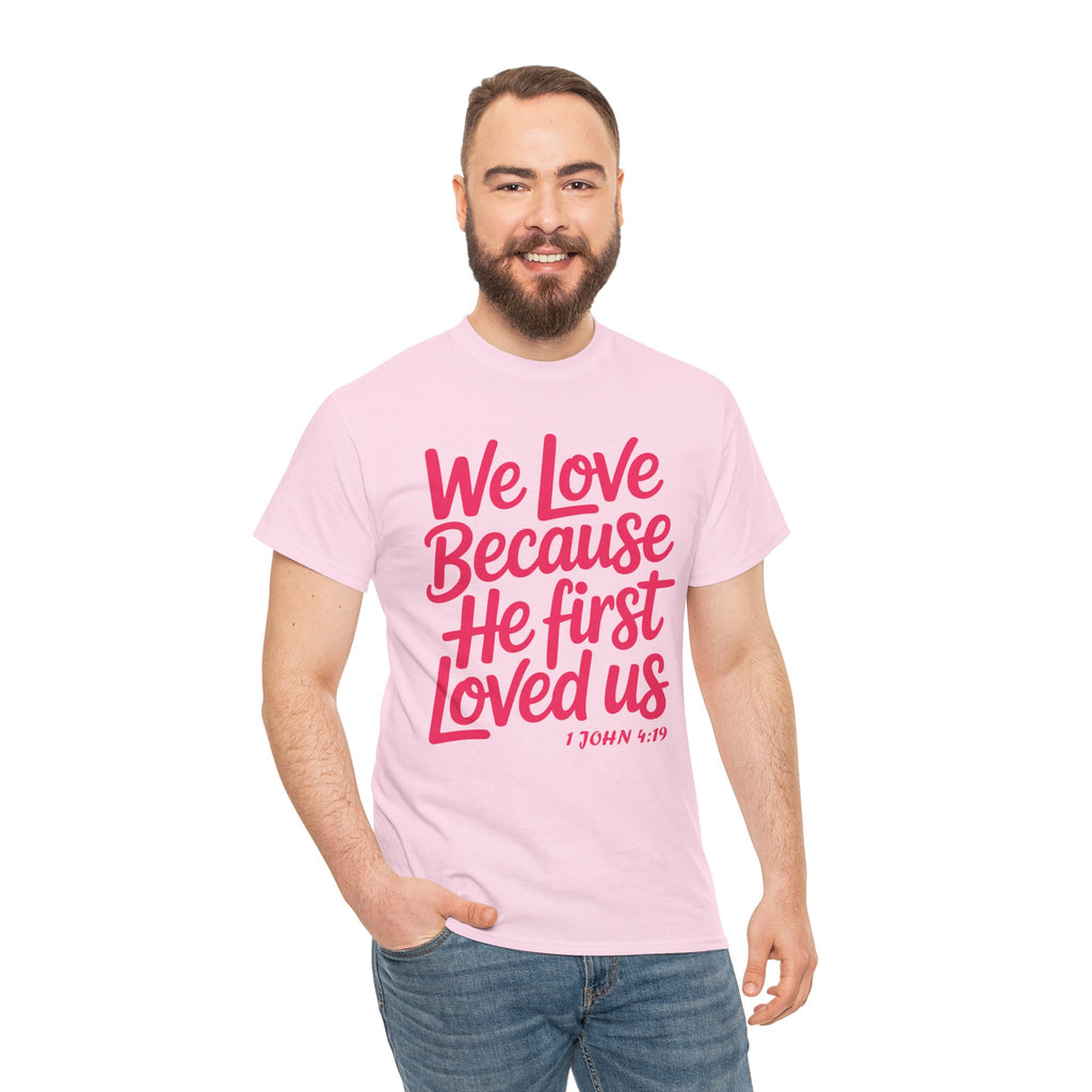 We Love Because He First Loved Us - 1 John 4:19 Unisex Cotton Tee