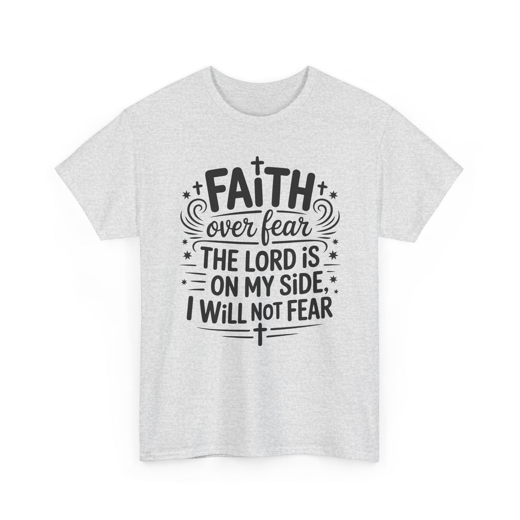 Faith Over Fear T-Shirt — "The Lord Is On My Side, I Will Not Fear" Christian Unisex Cotton Tee