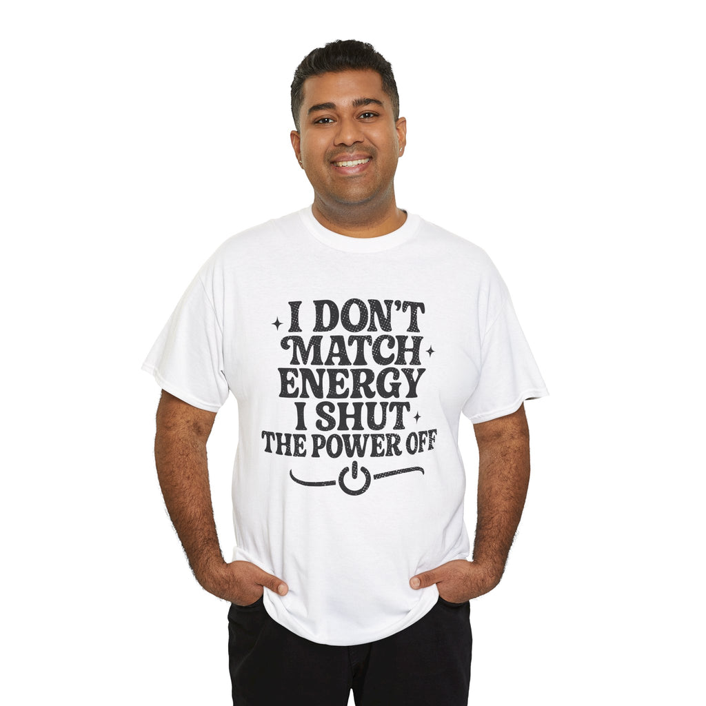 I Don’t Match Energy — Power Off Graphic Unisex Cotton Tee