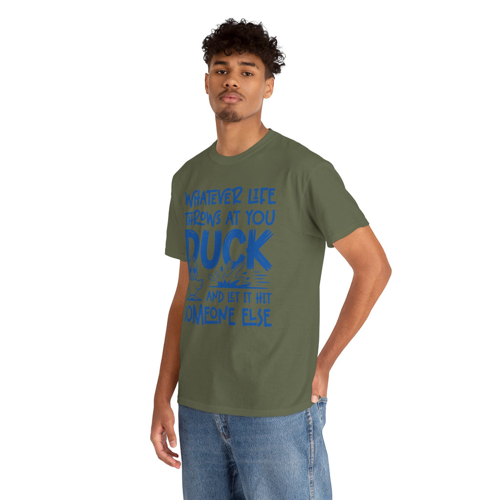 Funny Duck T-Shirt — “Whatever life throws at you, duck and let it hit someone else” Unisex Cotton Tee