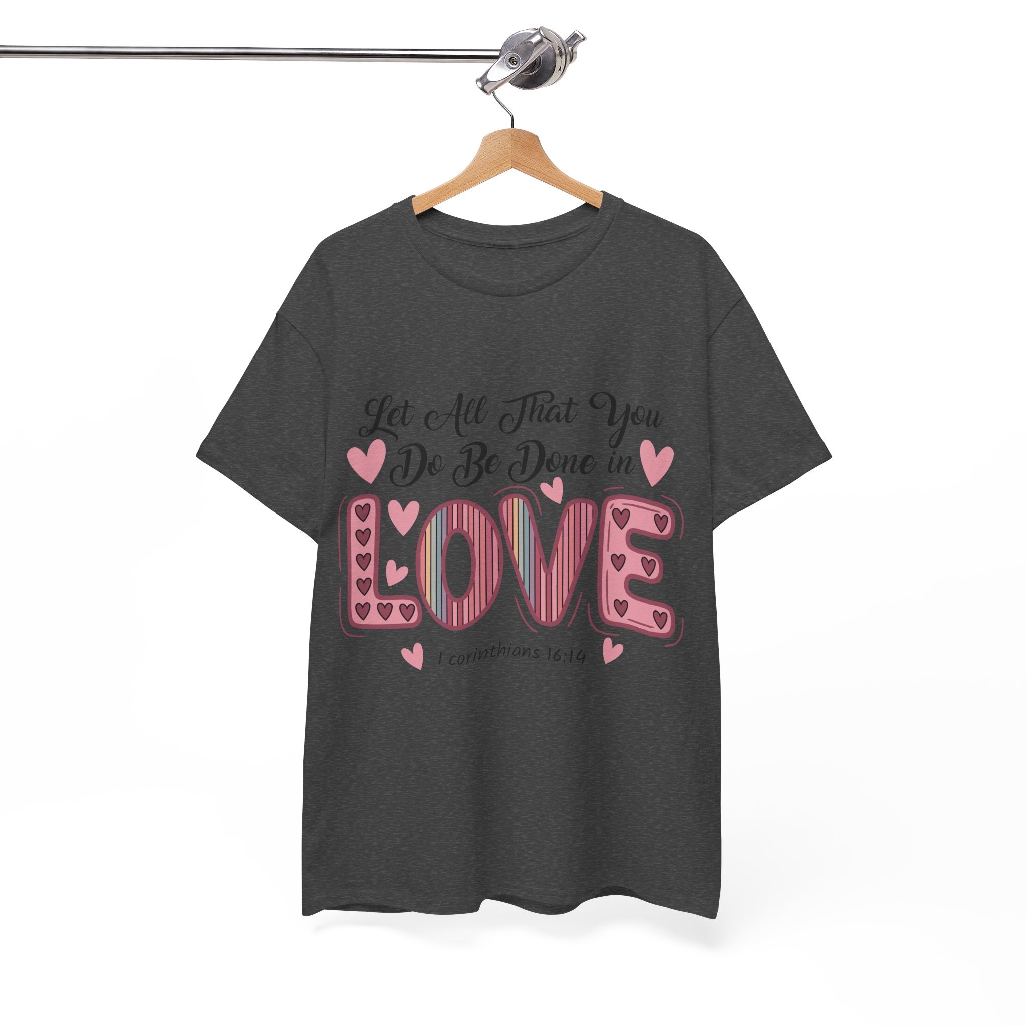 Christian Valentine T-Shirt — "Let All That You Do Be Done in Love" (1 Corinthians 16:14)..Unisex Cotton Tee